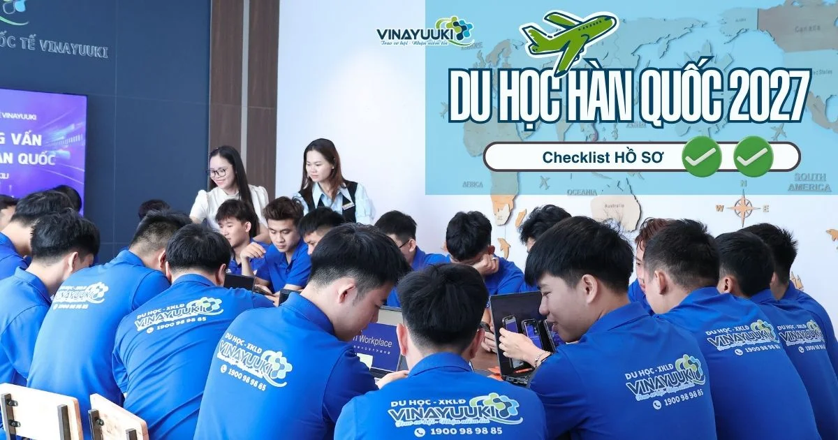 Hồ sơ du học Hàn Quốc 2027: Checklist giấy tờ, quy trình và thủ tục mới nhất